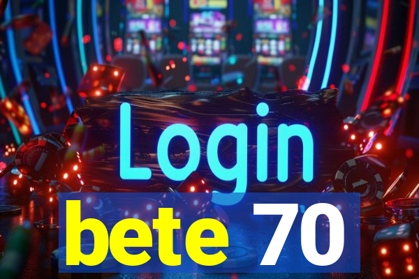 bete 70